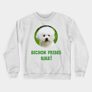 Bichon Frises Rule! Crewneck Sweatshirt